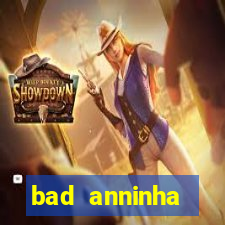 bad anninha conteudo gratis